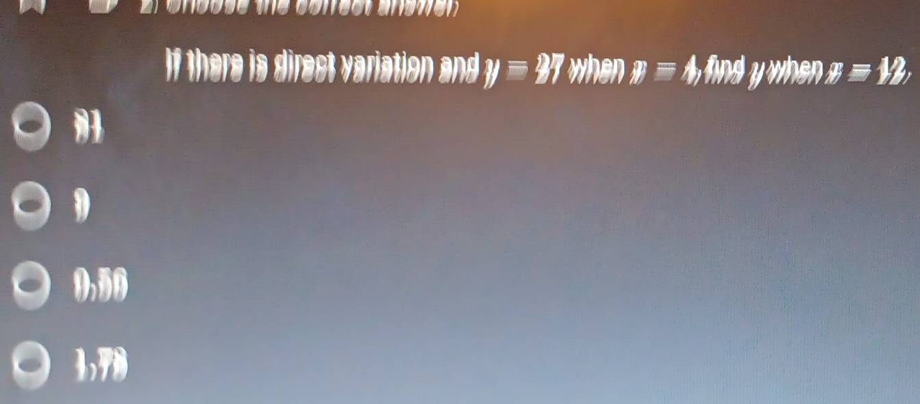 If there is direct variation and y=27 when y=4,4wt y when # equiv 12,
0,
1,78