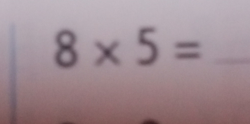 8* 5= _