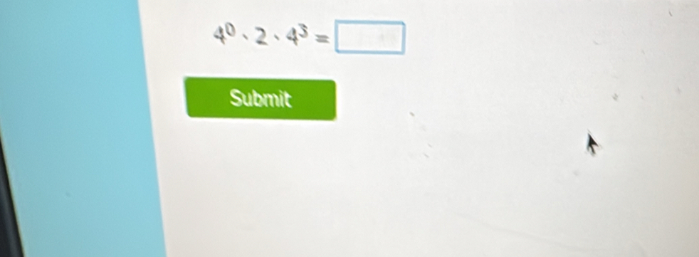 4^0· 2· 4^3=□
Submit