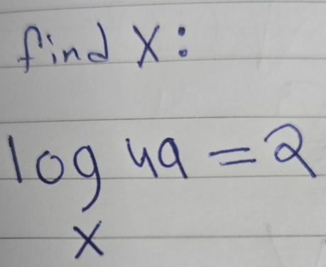 find X :
log 49=2
X