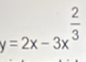 y=2x-3x^(frac 2)3