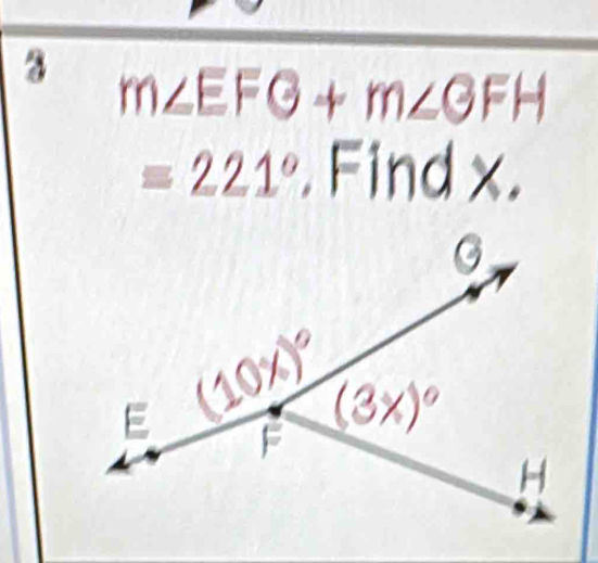 3 m∠ EFG+m∠ GFH
=221° Find x.