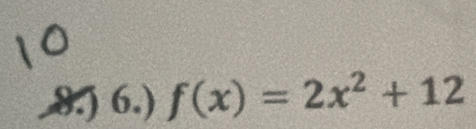 8.) 6.) f(x)=2x^2+12