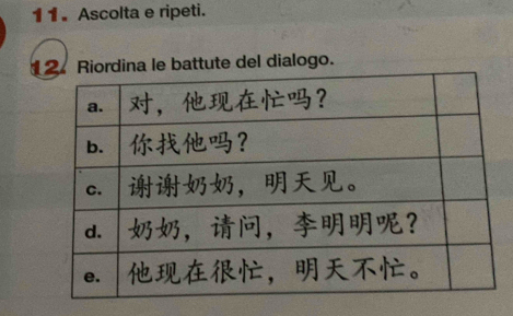 1 1 . Ascolta e ripeti. 
1 Riordina le battute del dialogo.