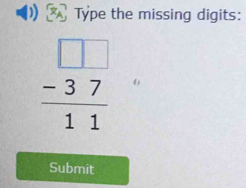 Type the missing digits:
frac beginarrayr □  -37endarray 11
Submit