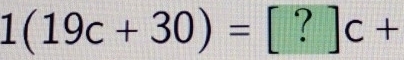 1(19c+30)=[?]c+