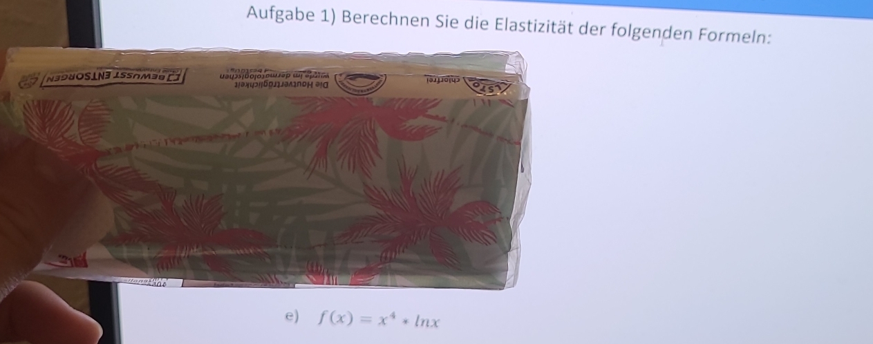 Aufgabe 1) Berechnen Sie die Elastizität der folgenden Formeln: 
e) f(x)=x^4*ln x