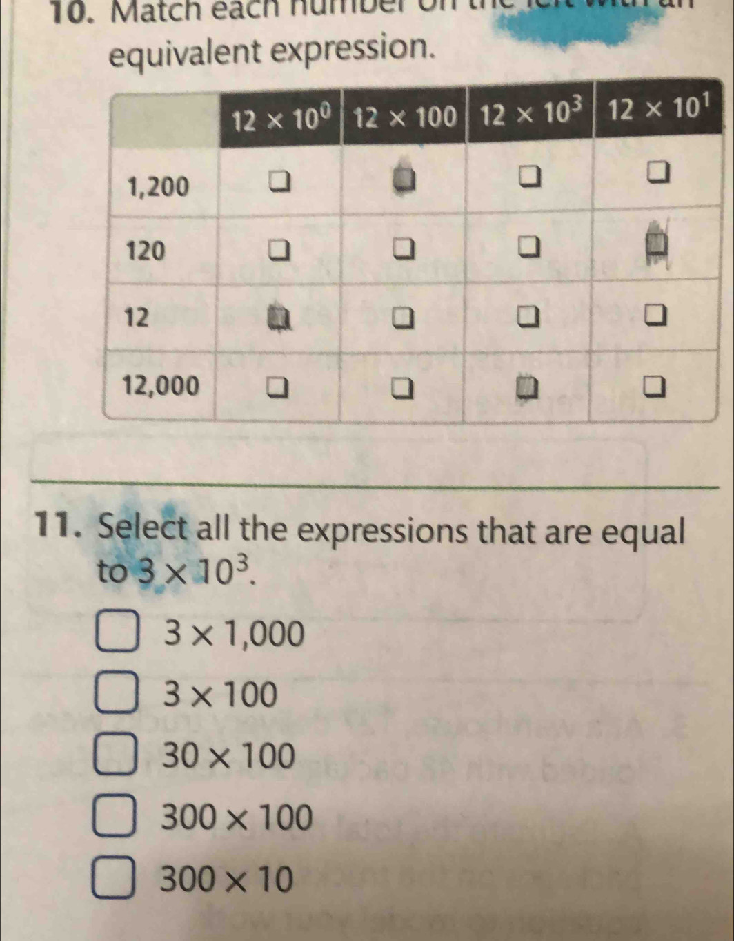 Match each number on t
equivalent expression.
11. Select all the expressions that are equal
to 3* 10^3.
3* 1,000
3* 100
30* 100
300* 100
300* 10