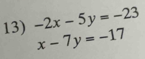 -2x-5y=-23
x-7y=-17