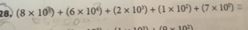 28, (8 × 10³) + (6 × 10*) +(2 × 10³) + (1 × 10²) + (7× 10º)
(9* 10^2)