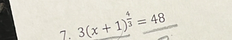 3(x+1)^ 4/3 =48