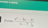 LEVIEW 3 (2024) 
Divide  (n^2-3n-21)/n-7 