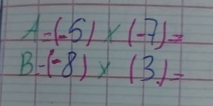 A=(-5)* (-7)=
B. (-8)* (3)=