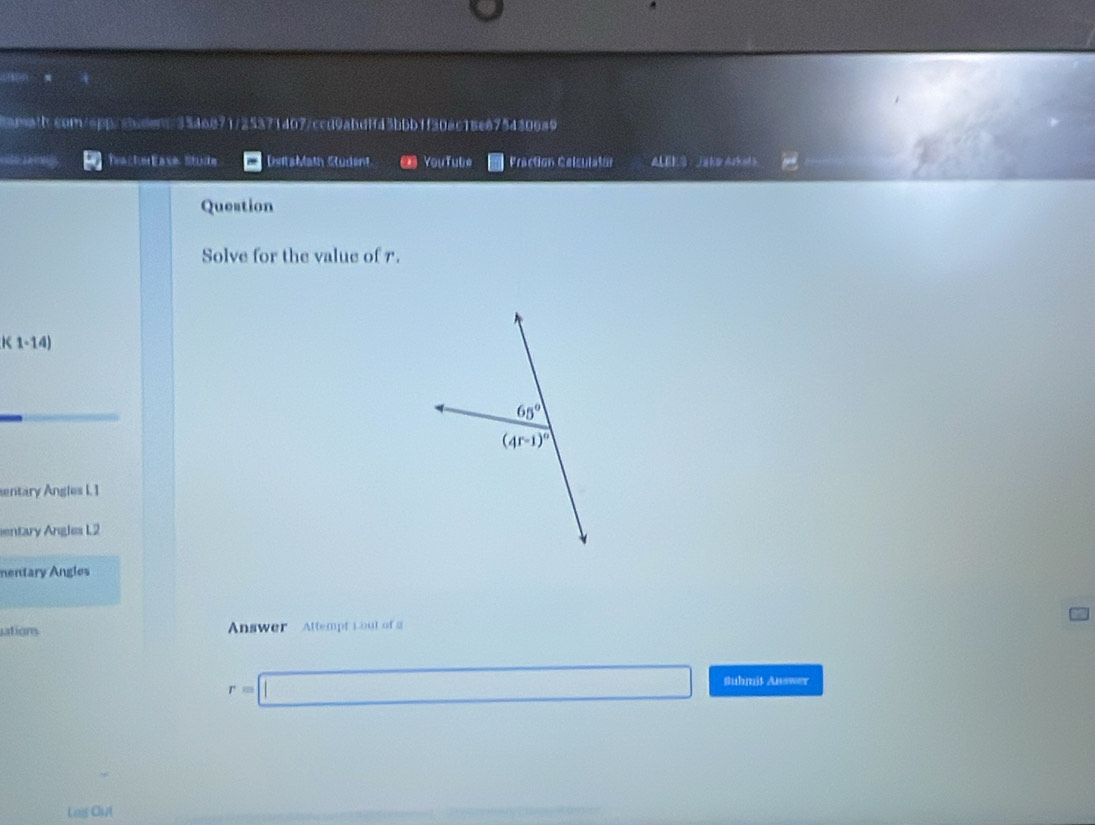 cole a onge TeackerEase Stude - DsitaMaih Student YouTube Praction Calsulatón
Question
Solve for the value of r.
K1-14)
65°
(4r-1)^circ 
entary Angles I. I
entary Angles L2
mentary Ángles
ations Answer Attempt Lout of a
r=□ Suhmit Auswer
Log Oul