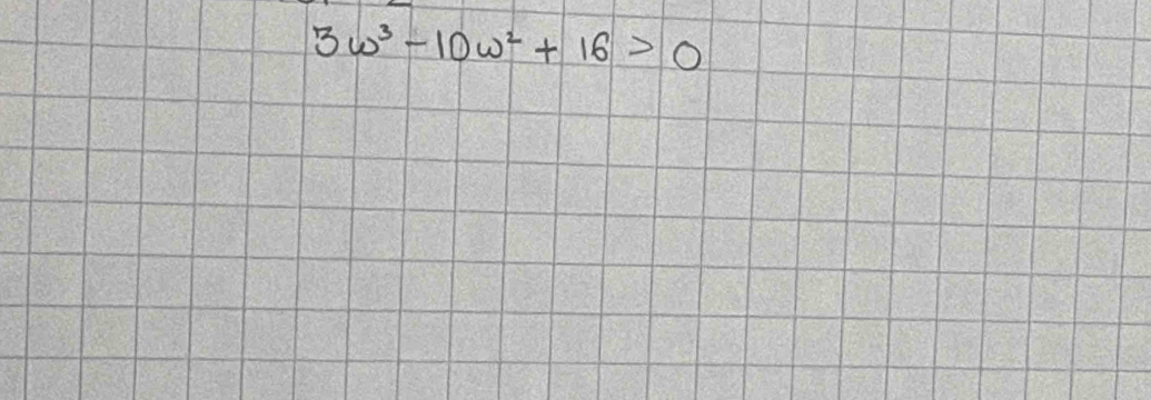 3w^3-10w^2+16>0