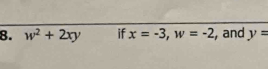 w^2+2xy if x=-3, w=-2 , and y=