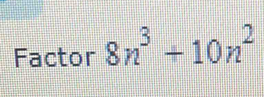 Factor 8n^3+10n^2