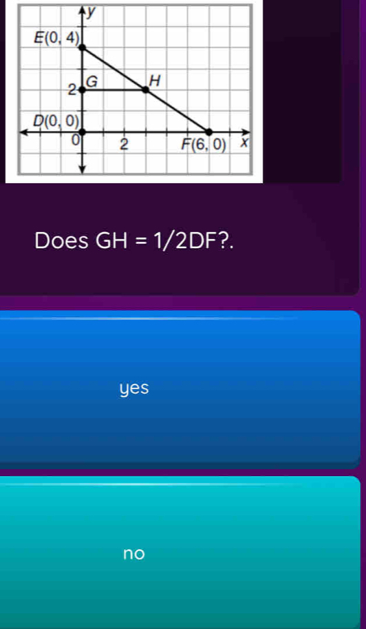 Does GH=1/2DF ?.
yes
no