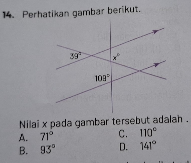 Perhatikan gambar berikut.
Nilai x pada gambar tersebut adalah .
A. 71°
C. 110°
B. 93°
D. 141°