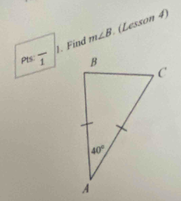 Find m∠ B (Lesson 4)
Pts: overline 1