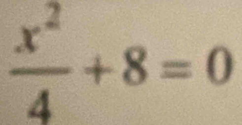  x^2/4 +8=0