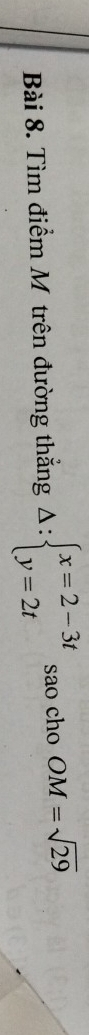 Tìm điểm M trên đường thắng Delta :beginarrayl x=2-3t y=2tendarray. sao cho OM=sqrt(29)