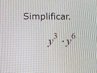 Simplificar.
y^3· y^6