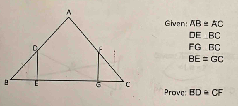 Given: AB≌ AC
DE⊥ BC
FG⊥ BC
BE≌ GC
Prove: BD≌ CF