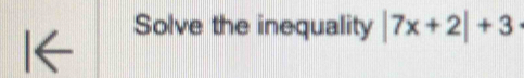 Solve the inequality |7x+2|+3