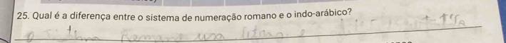 Qual é a diferença entre o sistema de numeração romano e o indo-arábico? 
_