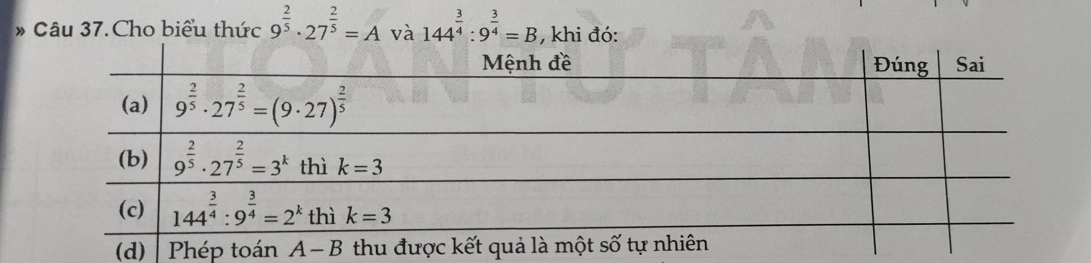 Câu 37.Cho biểu thức 9^(frac 2)5· 27^(frac 2)5=A 144^(frac 3)4:9^(frac 3)4=B