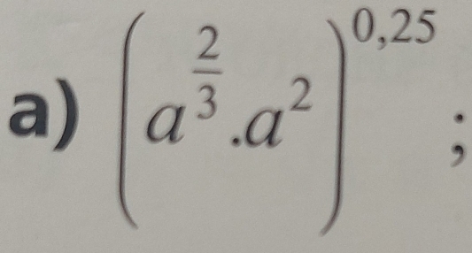 (a^(frac 2)3· a^2)^0.25;