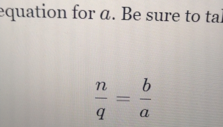 equation for α. Be sure to tal
 n/q = b/a 