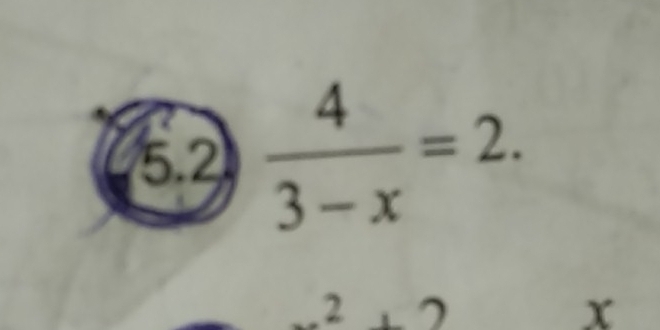 5.2  4/3-x =2.
+2
x