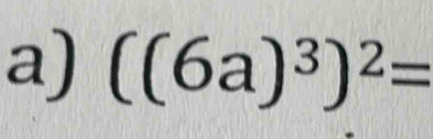 ((6a)^3)^2=