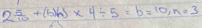 2 5/10 +(b)h)* 4/ 5=b=10, n=3