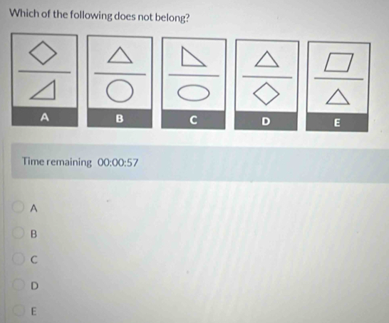 Which of the following does not belong?
 bigcirc /△   _  △ /bigcirc    △ /bigcirc    △ /△    □ /△  
A B C D E
Time remaining 00:00:57 
A
B
C
D
E