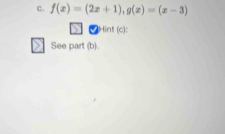 C、 f(x)=(2x+1), g(x)=(x-3)
Hint (c): 
See part (b).