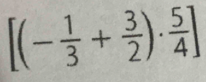 [(- 1/3 + 3/2 )·  5/4 ]