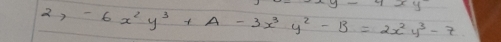 -6x^2y^3+A-3x^3y^2-B=2x^2y^3-7