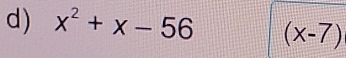 x^2+x-56 (x-7)