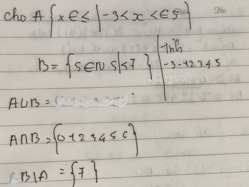 cho A x∈ ≤ |-3
B= s∈ N5|k7 |_(-3.92245)^(ln 30)
A∪ B=_ 
A∩ B= 0,2,4,5,6
BIA= 7