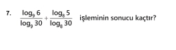 frac log _96log _930+frac log _85log _830 isleminin sonucu kaçtır?