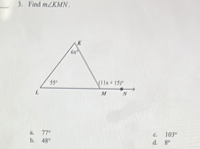 Find m∠ KMN.
a 77°
c. 103°
b. 48°
d. 8°