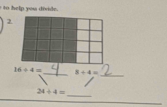 to help you divide.
16/ 4=
_ 8/ 4=
_ 
_
24/ 4=