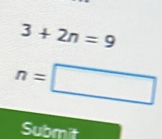 3+2n=9
Submit