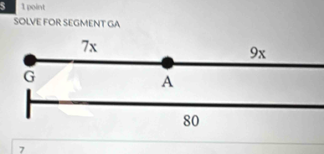 SOLVE FOR SEGMENT GA
7x
9x
G
A
80
7