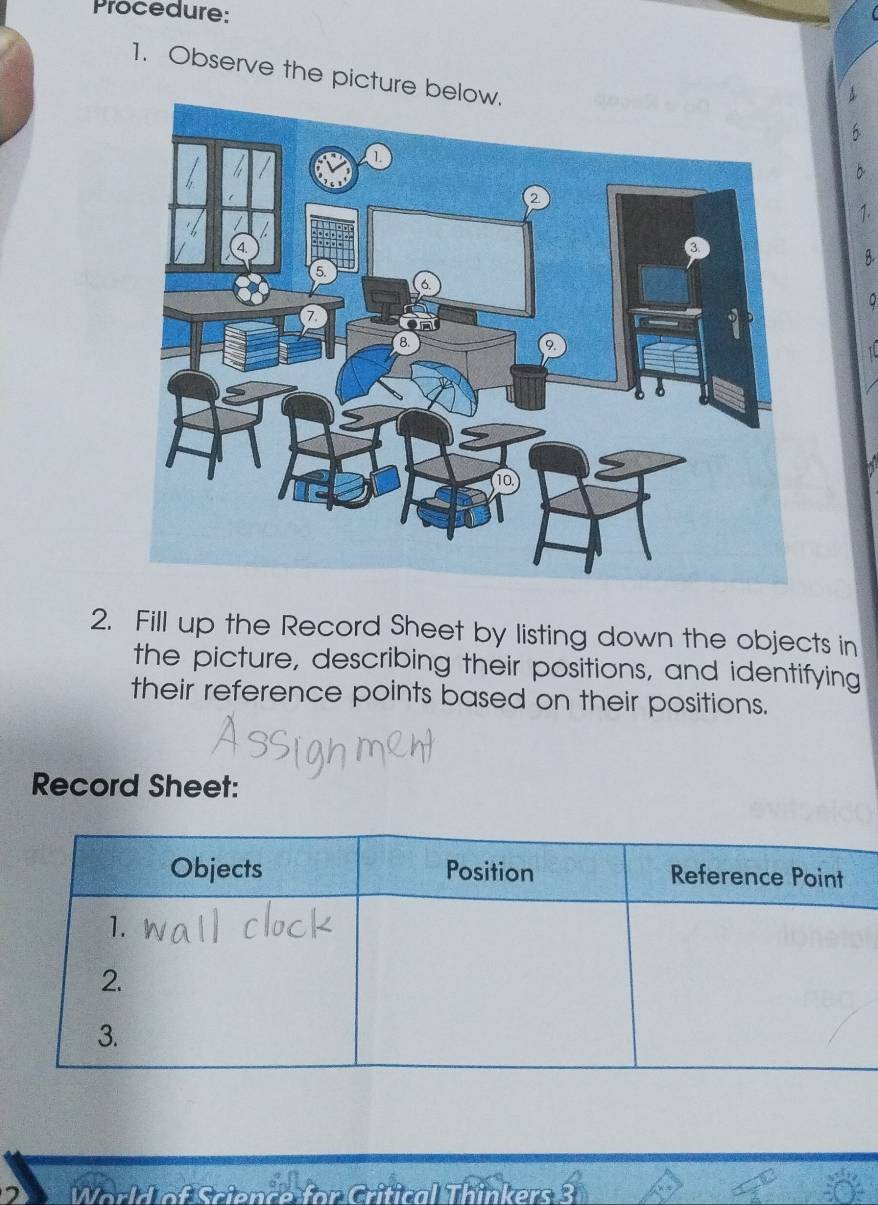 Procedure: 
1. Observe the picture b 
2. Fill up the Record Sheet by listing down the objects in 
the picture, describing their positions, and identifying 
their reference points based on their positions. 
Record Sheet: