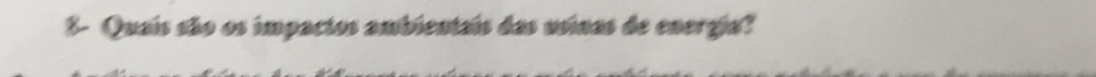 8- Quaís são os impactos ambientais das usinas de energia?