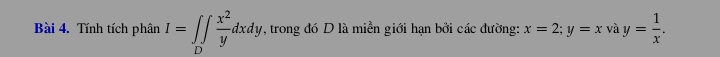 Tính tích phân I=∈t _D x^2/y dxdy. , trong đó D là miền giới hạn bởi các đường: x=2; y=x và y= 1/x .